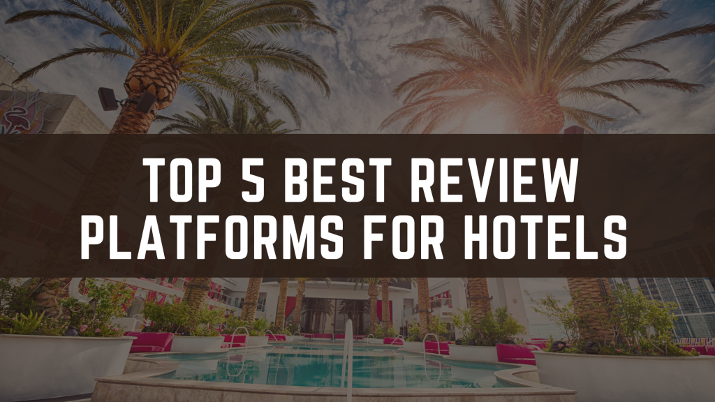 Top 5 Best Review Platforms for Hotels